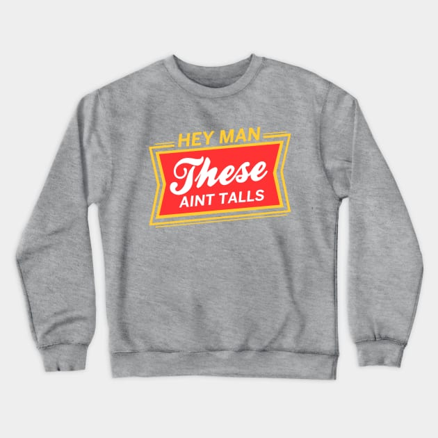 These Aint Talls Crewneck Sweatshirt by mondoman